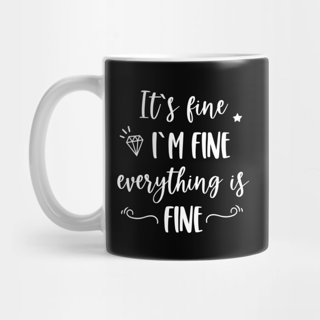 It's fine I'm fine Everything is fine Funny Quote by EmergentGear